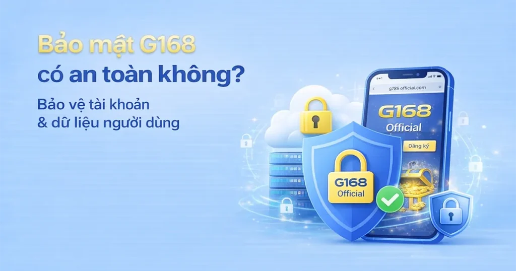 G168 có an toàn không? Hình ảnh về bảo mật và các lớp bảo vệ tài khoản của G168 Official